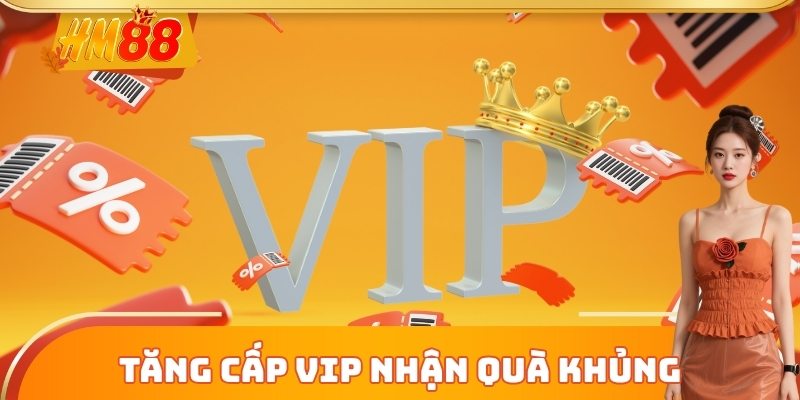Tăng cấp VIP nhận quà khủng
